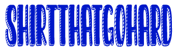Shirtthatgohard